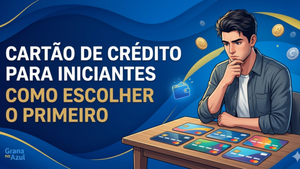 Cartão de crédito para iniciantes: como escolher o primeiro
